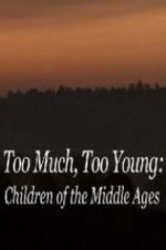 Watch Too Much, Too Young: Children of the Middle Ages Gomovies