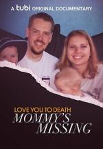 Watch Love You to Death: Mommy\'s Missing Gomovies