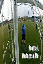 Watch Football, Madness and Me Gomovies