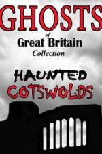 Watch Ghosts of Great Britain Collection: Haunted Cotswolds Gomovies
