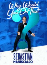 Watch Sebastian Maniscalco: Why Would You Do That? (TV Special 2016) Gomovies