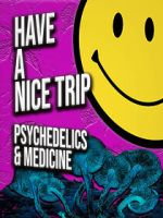 Watch Have a Nice Trip: Psychedelics and Medicine Gomovies