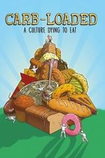 Watch Carb-Loaded: A Culture Dying to Eat Gomovies