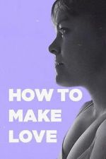 Watch How to Make Love Gomovies