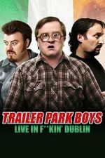 Watch Trailer Park Boys: Live in F**kin\' Dublin Gomovies