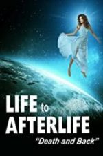Watch Life to Afterlife: Death and Back Gomovies