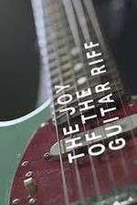 Watch The Joy of the Guitar Riff Gomovies