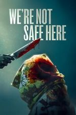 Watch We\'re Not Safe Here Gomovies