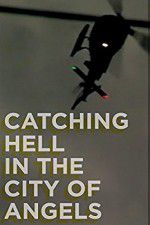 Watch Catching Hell in the City of Angels Gomovies