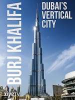 Watch Burj Khalifa: Dubai's Vertical City Gomovies