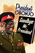 Watch President Obonjo: Goodbye Mr President (TV Special 2020) Gomovies