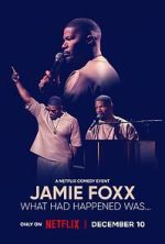 Watch Jamie Foxx: What Had Happened Was... Gomovies