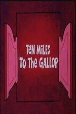 Watch Ten Miles to the Gallop Gomovies