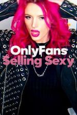 Watch OnlyFans: Selling Sexy Gomovies