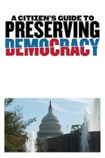 Watch A Citizen\'s Guide to Preserving Democracy Gomovies