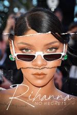 Watch Rihanna: No Regrets Gomovies