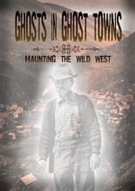 Watch Ghosts in Ghost Towns: Haunting the Wild West Gomovies