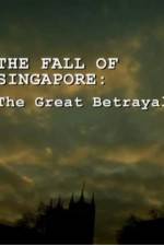 Watch The Fall Of Singapore: The Great Betrayal Gomovies