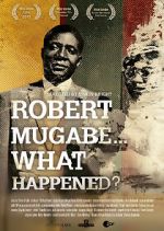 Watch Robert Mugabe... What Happened? Gomovies