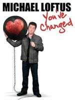 Watch Michael Loftus: You\'ve Changed Gomovies