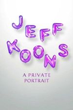 Watch Jeff Koons: A Private Portrait Gomovies