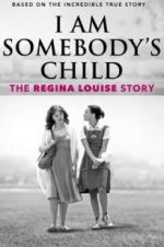 Watch I Am Somebody\'s Child: The Regina Louise Story Gomovies