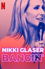 Watch Nikki Glaser: Bangin\' Gomovies