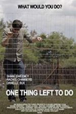 Watch One Thing Left to Do Gomovies