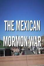 Watch The Mexican Mormon War Gomovies