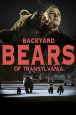 Watch Backyard Bears of Transylvania Gomovies