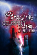 Watch Most Shocking Celebrity Deaths of All Time Gomovies