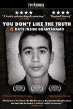 Watch You Dont Like the Truth 4 Days Inside Guantanamo Gomovies