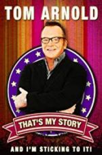 Watch Tom Arnold: That\'s My Story and I\'m Sticking to it Gomovies