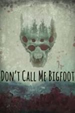 Watch Don\'t Call Me Bigfoot Gomovies