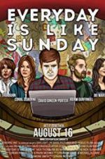 Watch Everyday Is Like Sunday Gomovies