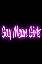 Watch Gay Mean Girls Gomovies