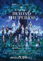Watch IDOLiSH7 Movie: LIVE 4bit - BEYOND THE PERiOD Gomovies