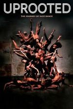 Watch Uprooted: The Journey of Jazz Dance Gomovies123
