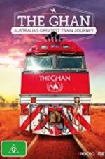 Watch The Ghan: Australia\'s Greatest Train Journey Gomovies