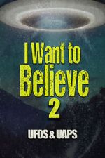 Watch I Want to Believe 2: UFOS and UAPS Gomovies
