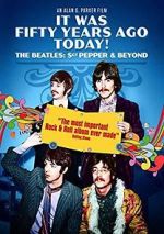 Watch It Was Fifty Years Ago Today! The Beatles: Sgt. Pepper & Beyond Gomovies