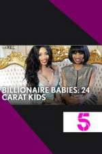 Watch Billionaire Babies: 24 Carat Kids Gomovies