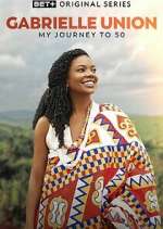 Watch Gabrielle Union: My Journey to 50 Gomovies