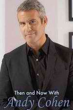 Watch Then and Now with Andy Cohen Gomovies