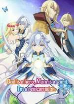 Watch Dad is a hero, Mom is a spirit, I\'m a reincarnator Gomovies