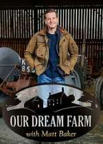 Watch Our Dream Farm with Matt Baker Gomovies