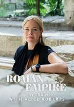 Watch Roman Empire by Train with Alice Roberts Gomovies