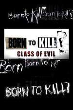 Watch Born to Kill? Class of Evil Gomovies