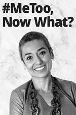 Watch #MeToo, Now What? Gomovies