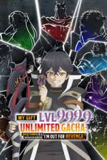Watch My Gift Lvl 9999 Unlimited Gacha: Backstabbed in a Backwater Dungeon, I\'m Out for Revenge! Gomovies